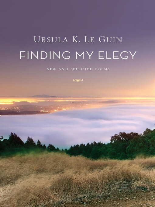 Title details for Finding My Elegy by Ursula K. Le Guin - Available